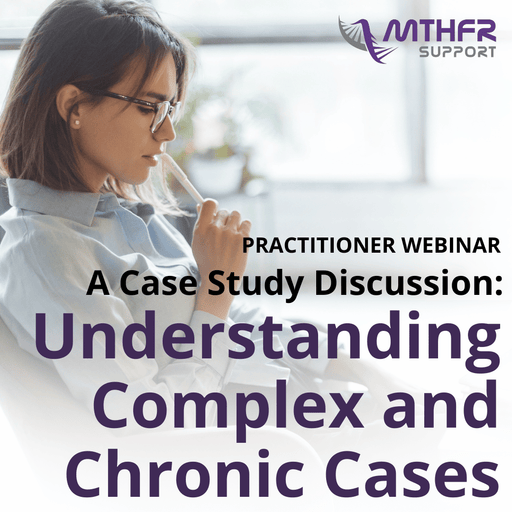 A Case Study Discussion: Understanding Complex and Chronic Cases Webinar Replay
